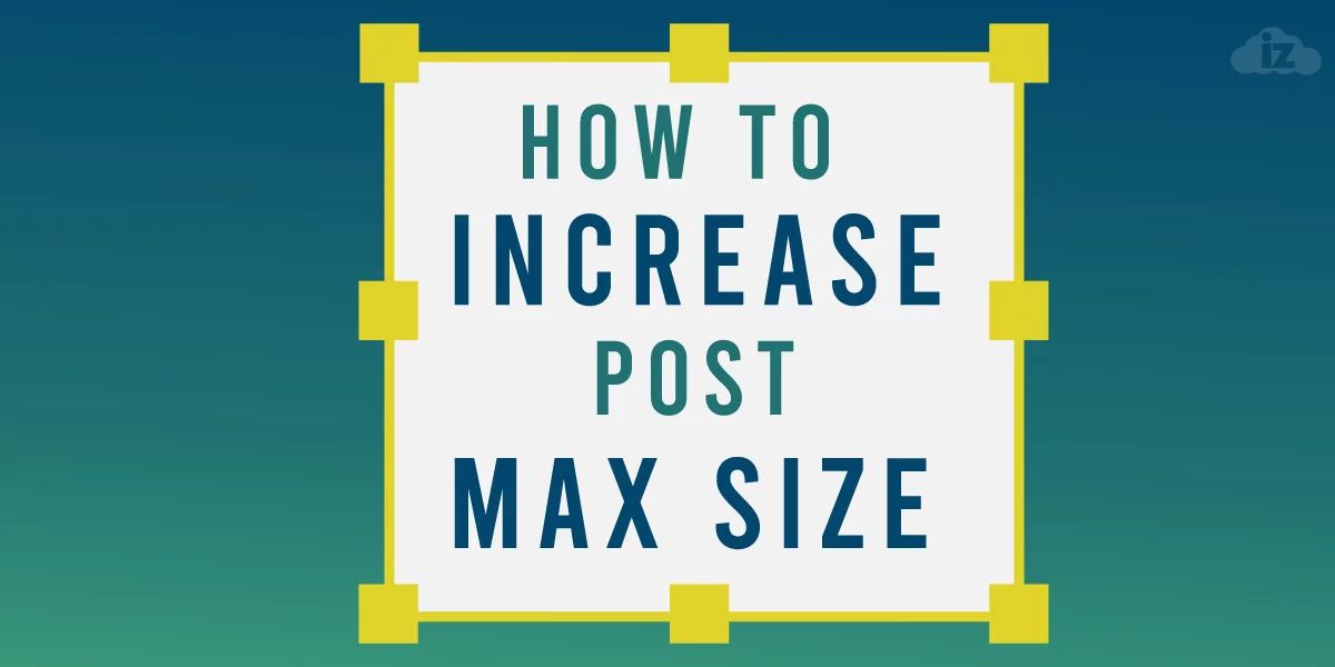 How to Increase Post Max Size